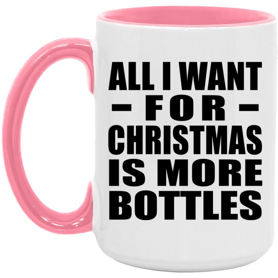 All I Want For Christmas Is More Bottles - 15oz Accent Mug Pink