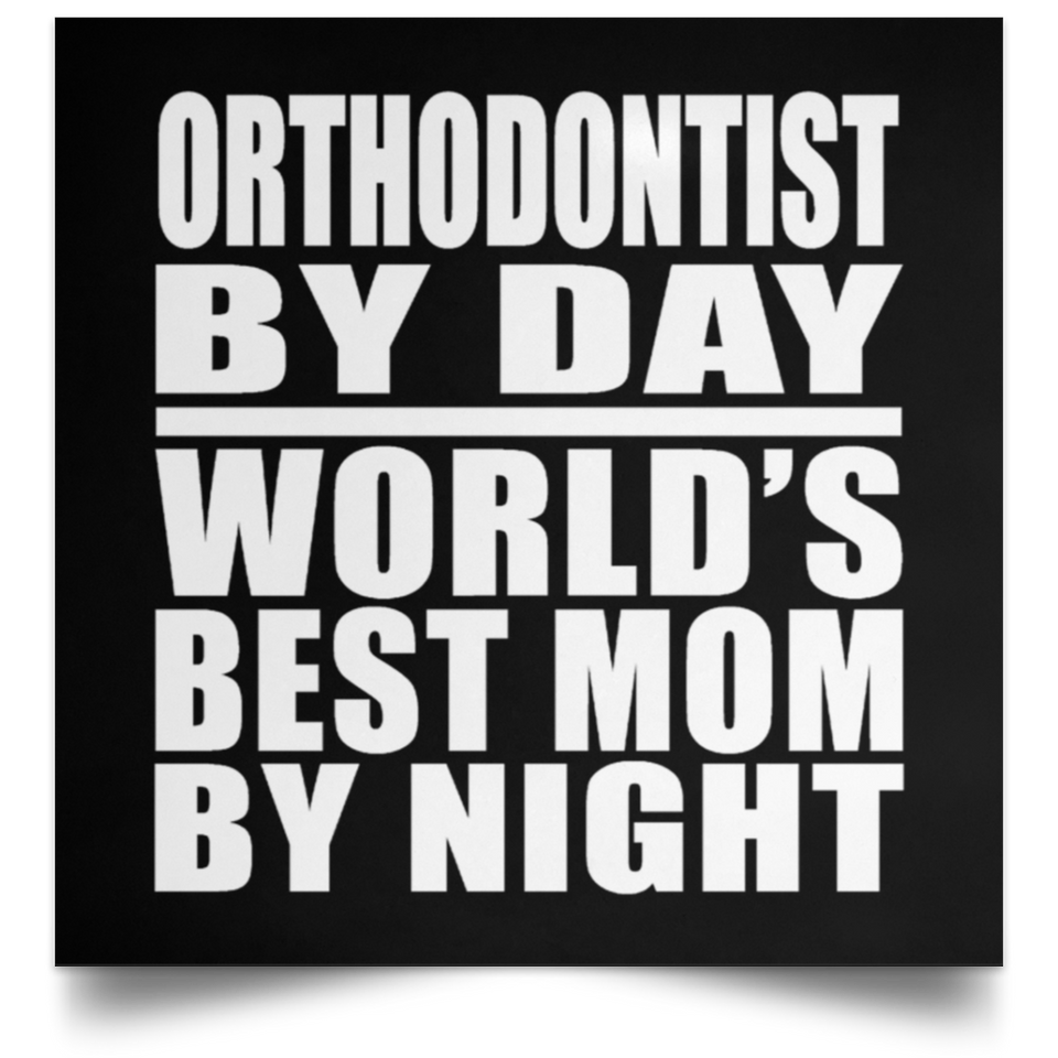Orthodontist By Day World's Best Mom By Night - Poster Square