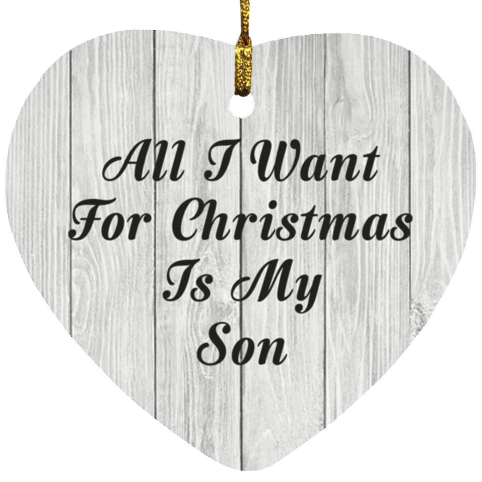 All I Want For Christmas Is My Son - Heart Ornament F
