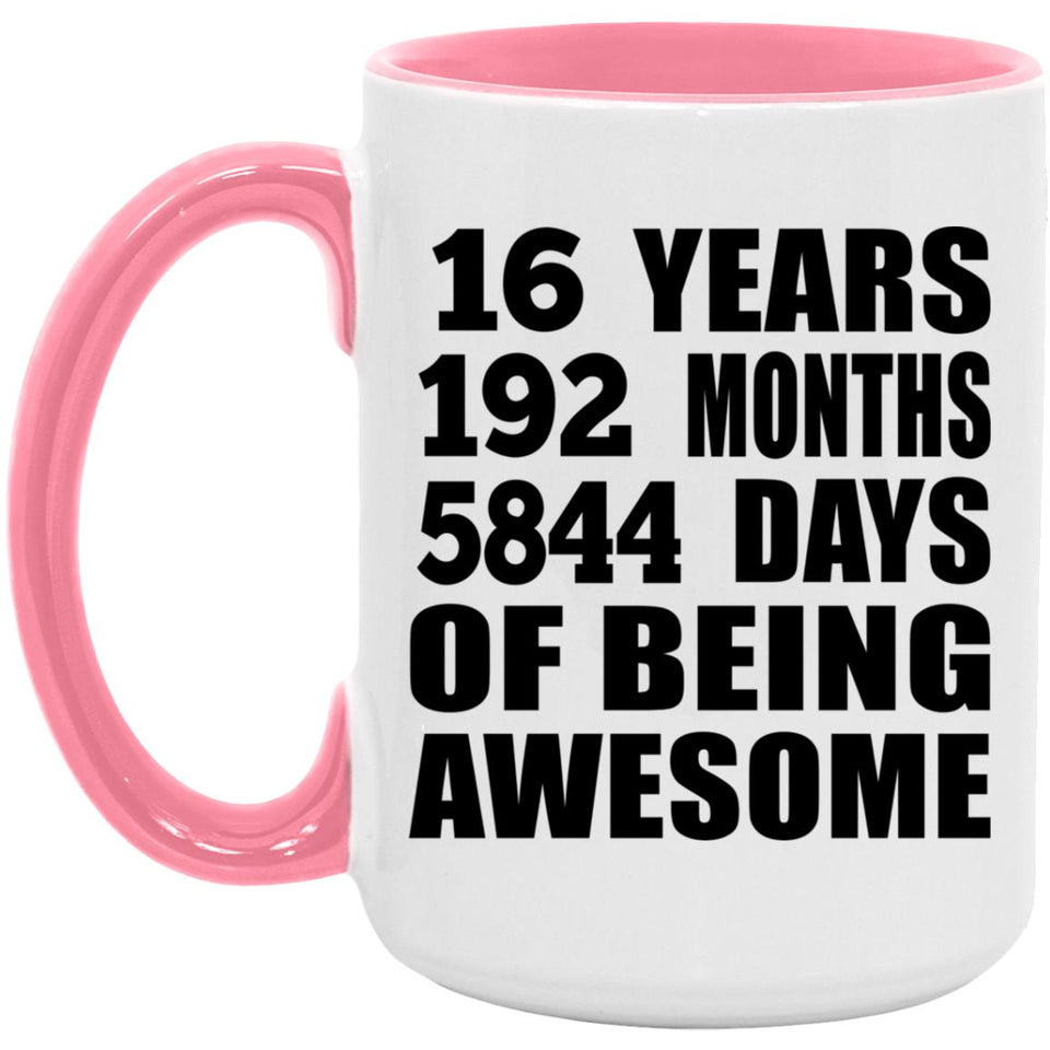 16th Birthday 16 Years 192 Months 5844 Days Of Awesome - 15oz Accent Mug Pink