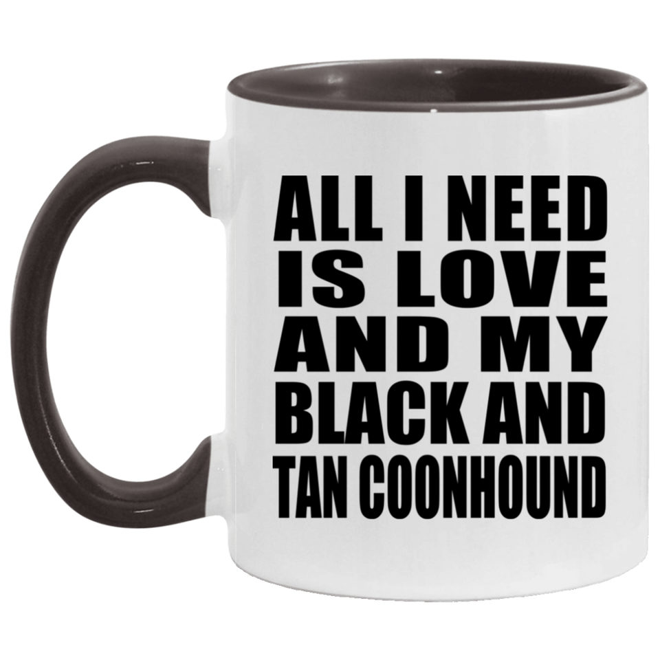 All I Need Is Love And My Black And Tan Coonhound - 11oz Accent Mug Black