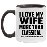 I Love My Wife More Than Classical - 11oz Accent Mug Black