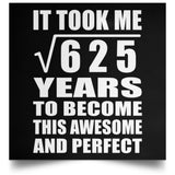 25th Birthday Took Square Root of 625 Years To Awesome - Poster Square