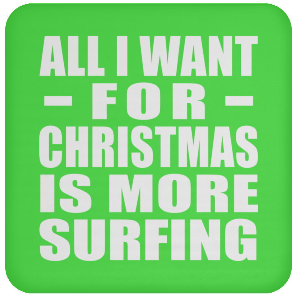 All I Want For Christmas Is More Surfing - Coaster