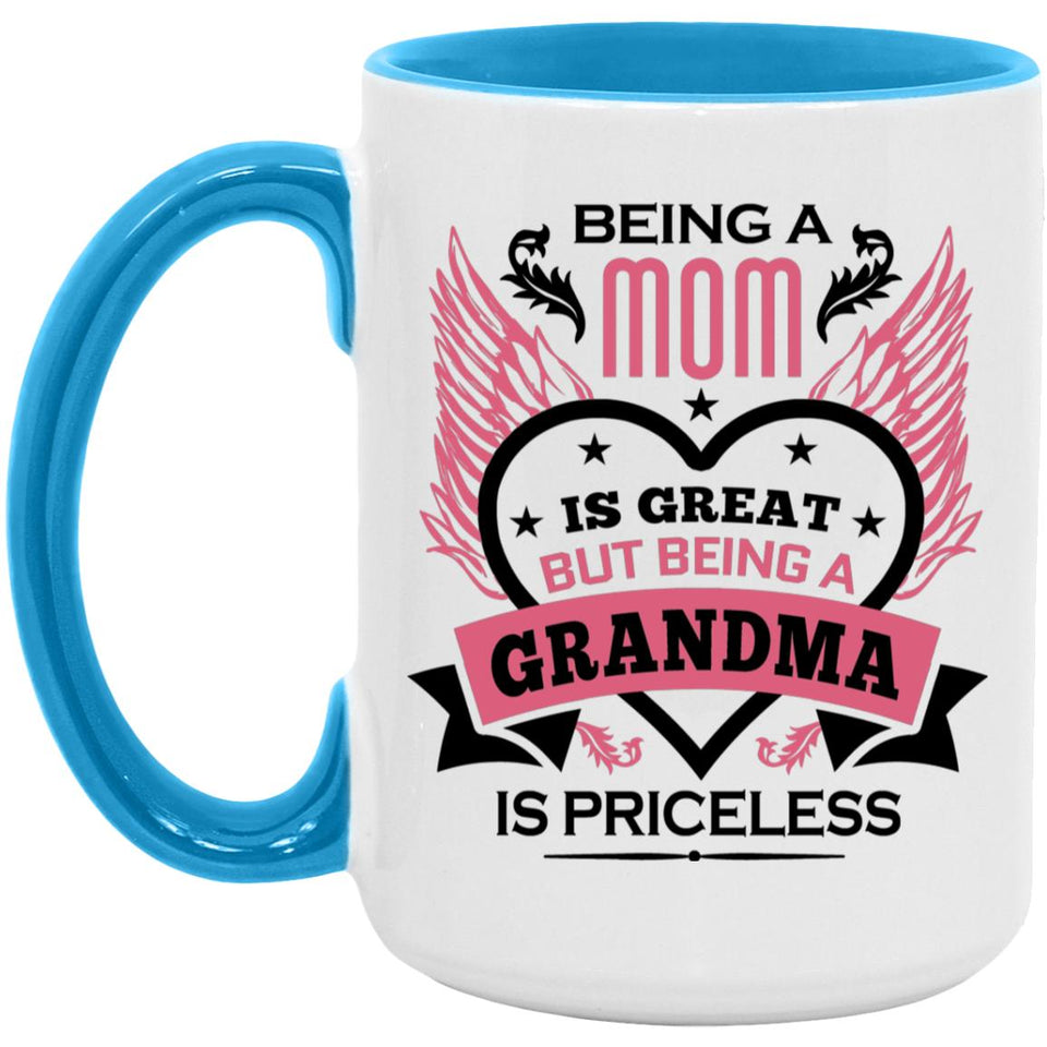 Being A Mom Is Great But Being A Grandma is Priceless - 15oz Accent Mug Blue