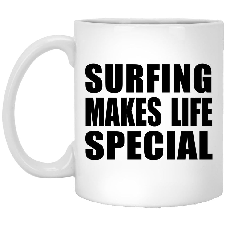 Surfing Makes Life Special - 11oz Coffee Mug