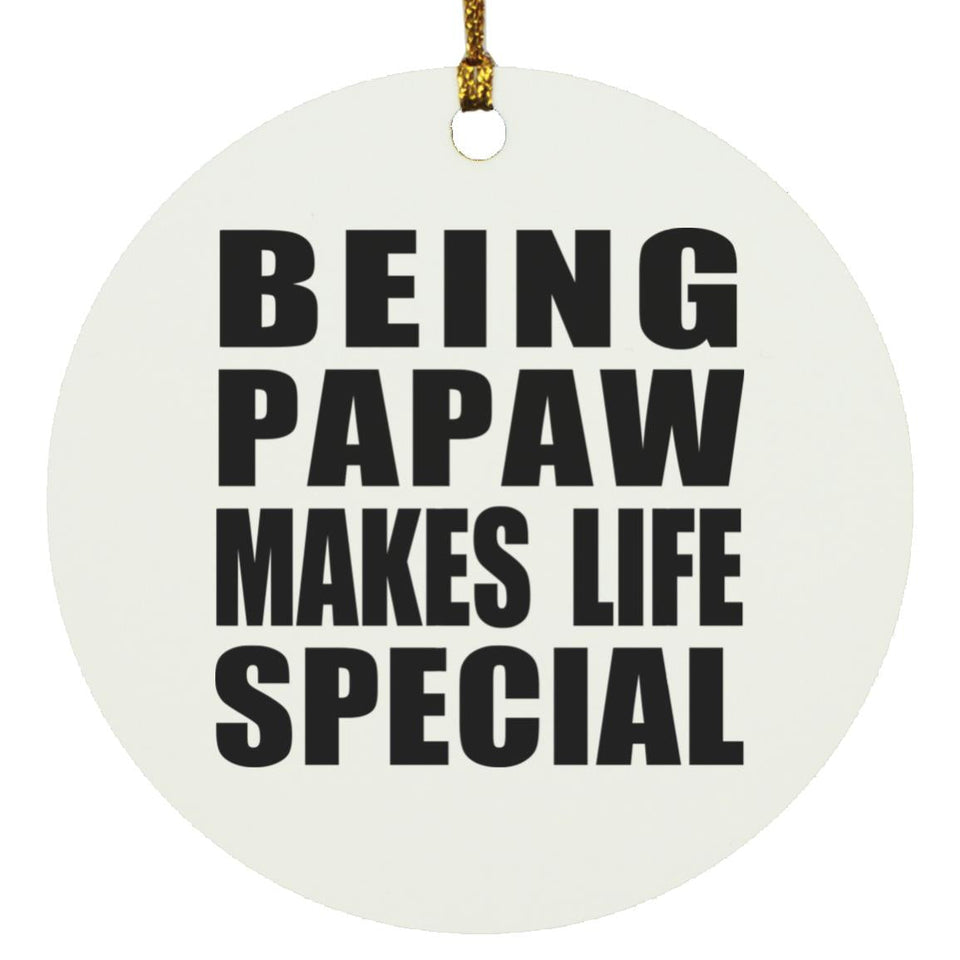 Being Papaw Makes Life Special - Circle Ornament