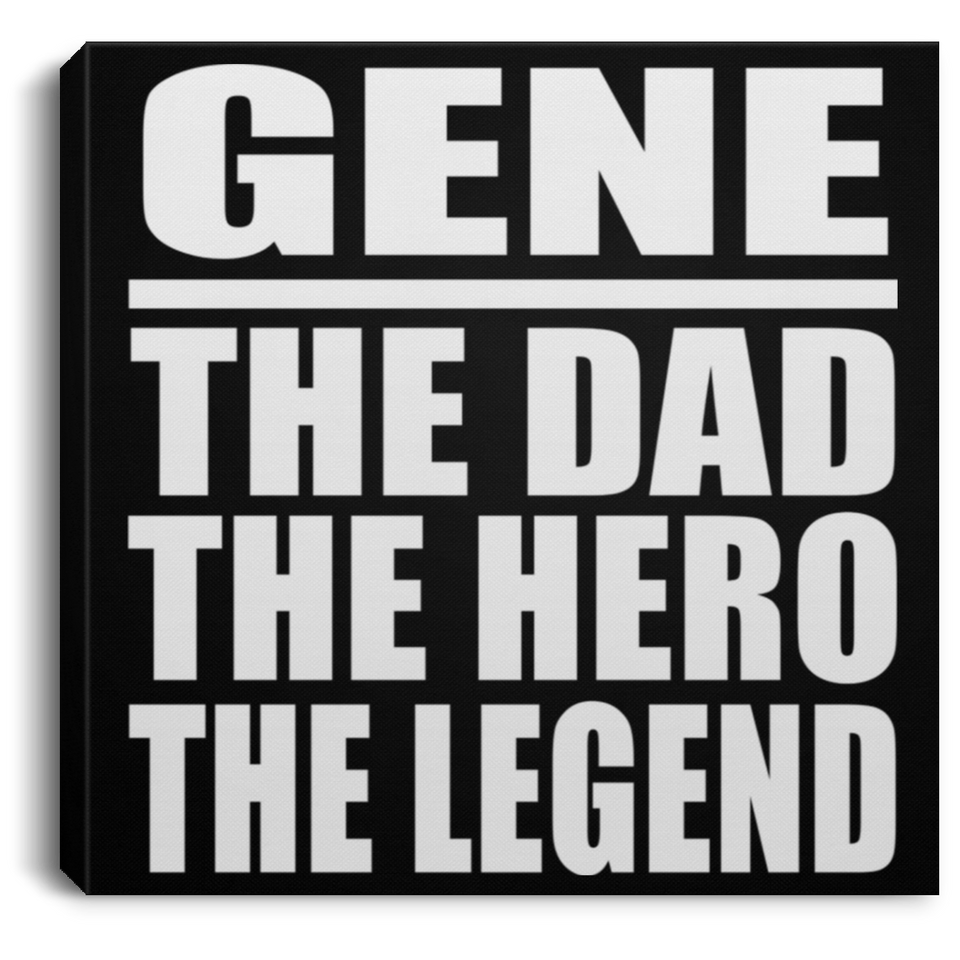 Gene The Dad The Hero The Legend - Canvas Square
