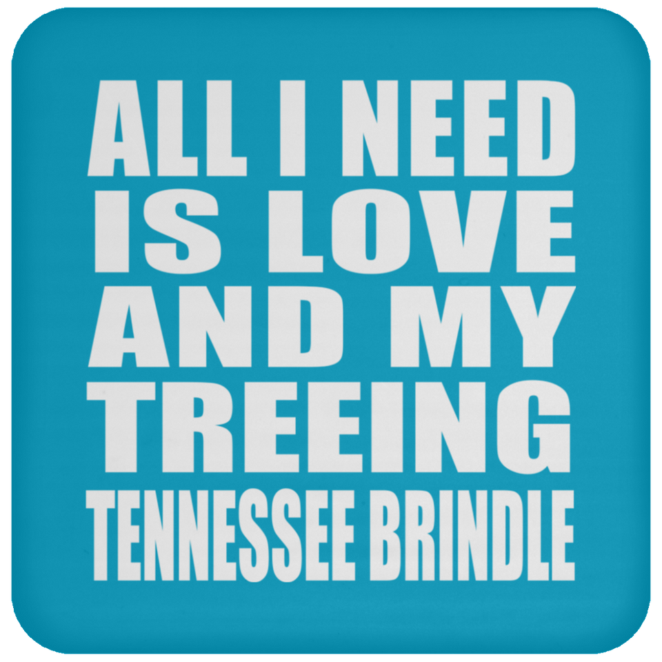 All I Need Is Love And My Treeing Tennessee Brindle - Drink Coaster