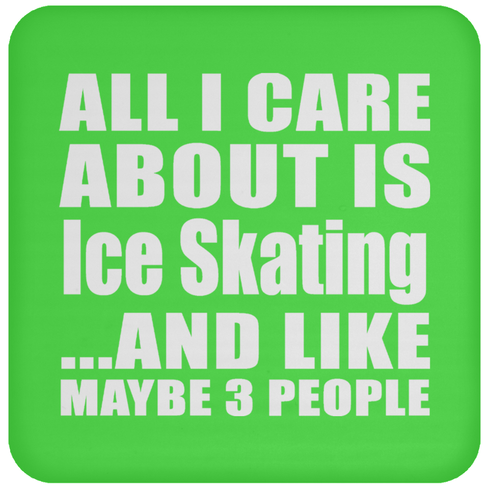 All I Care About Is Ice Skating - Drink Coaster