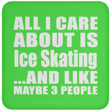 All I Care About Is Ice Skating - Drink Coaster