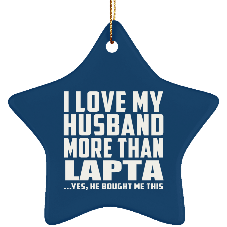 I Love My Husband More Than Lapta - Star Ornament