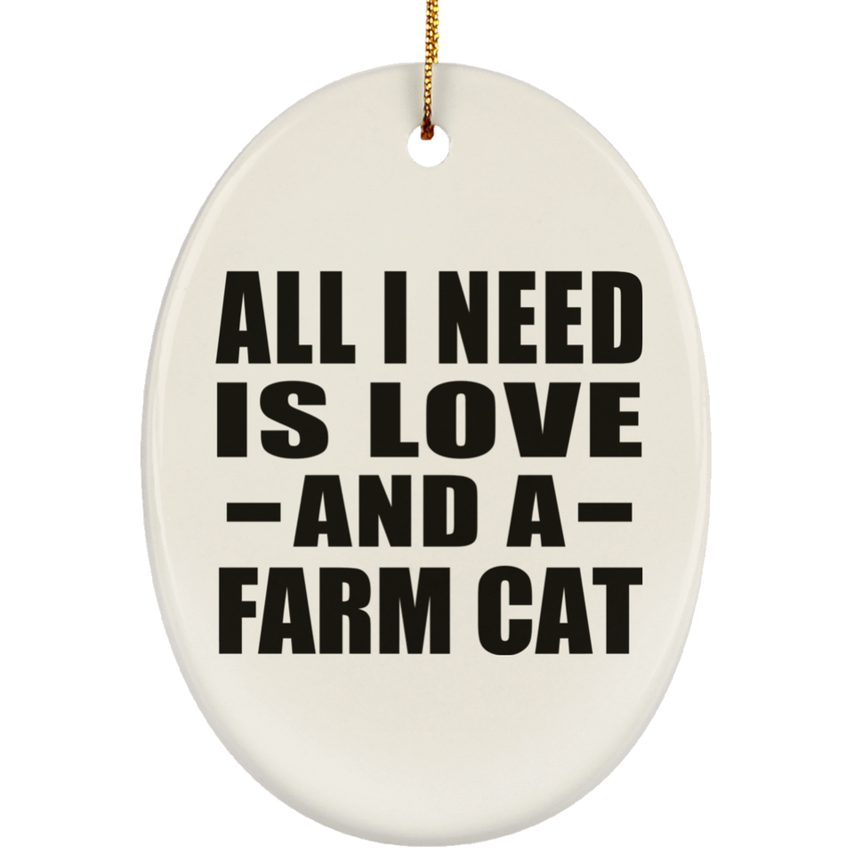 All I Need Is Love And A Farm Cat - Oval Ornament