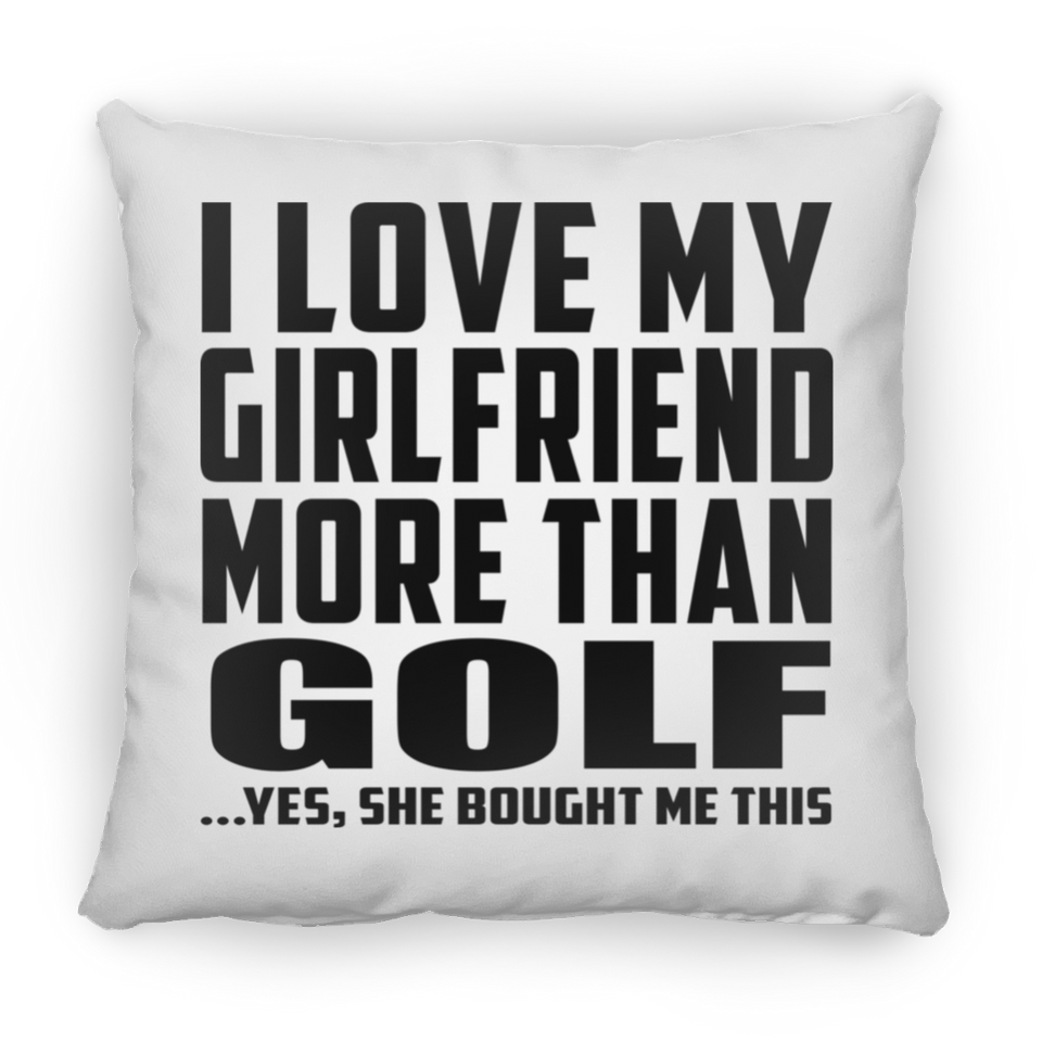 I Love My Girlfriend More Than Golf - Throw Pillow