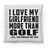 I Love My Girlfriend More Than Golf - Throw Pillow