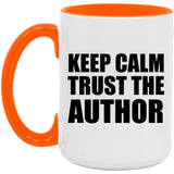 Keep Calm and Trust The Author - 15oz Accent Mug Orange