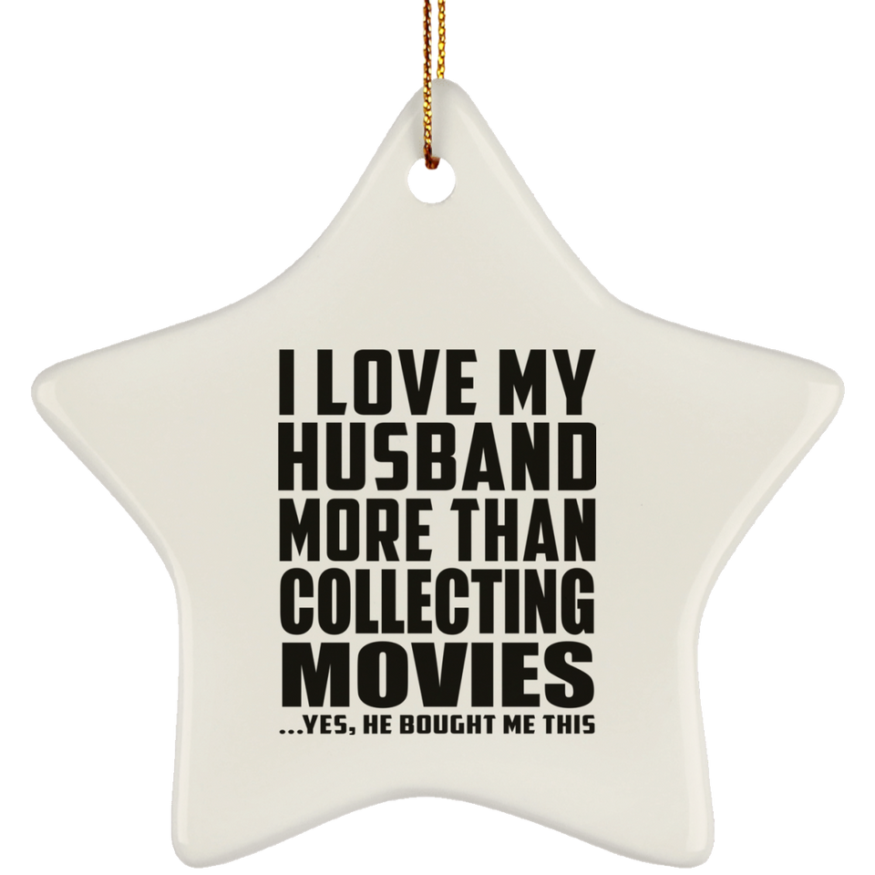 I Love My Husband More Than Collecting Movies - Star Ornament