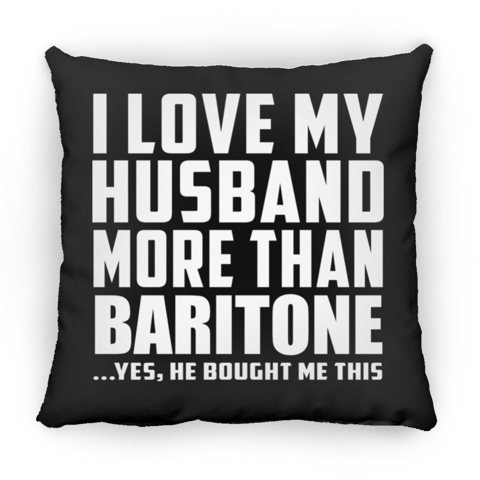 I Love My Husband More Than Baritone - Throw Pillow Black