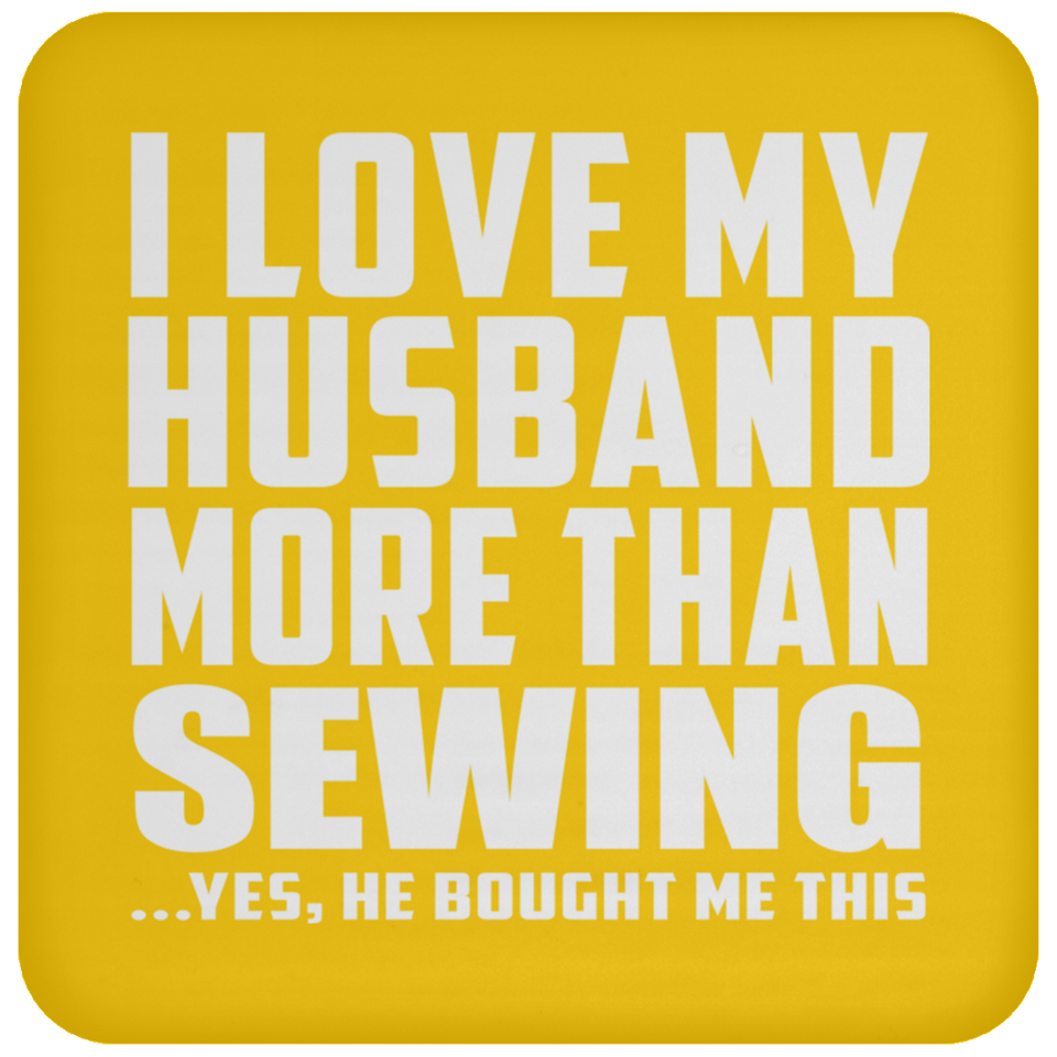 I Love My Husband More Than Sewing - Drink Coaster