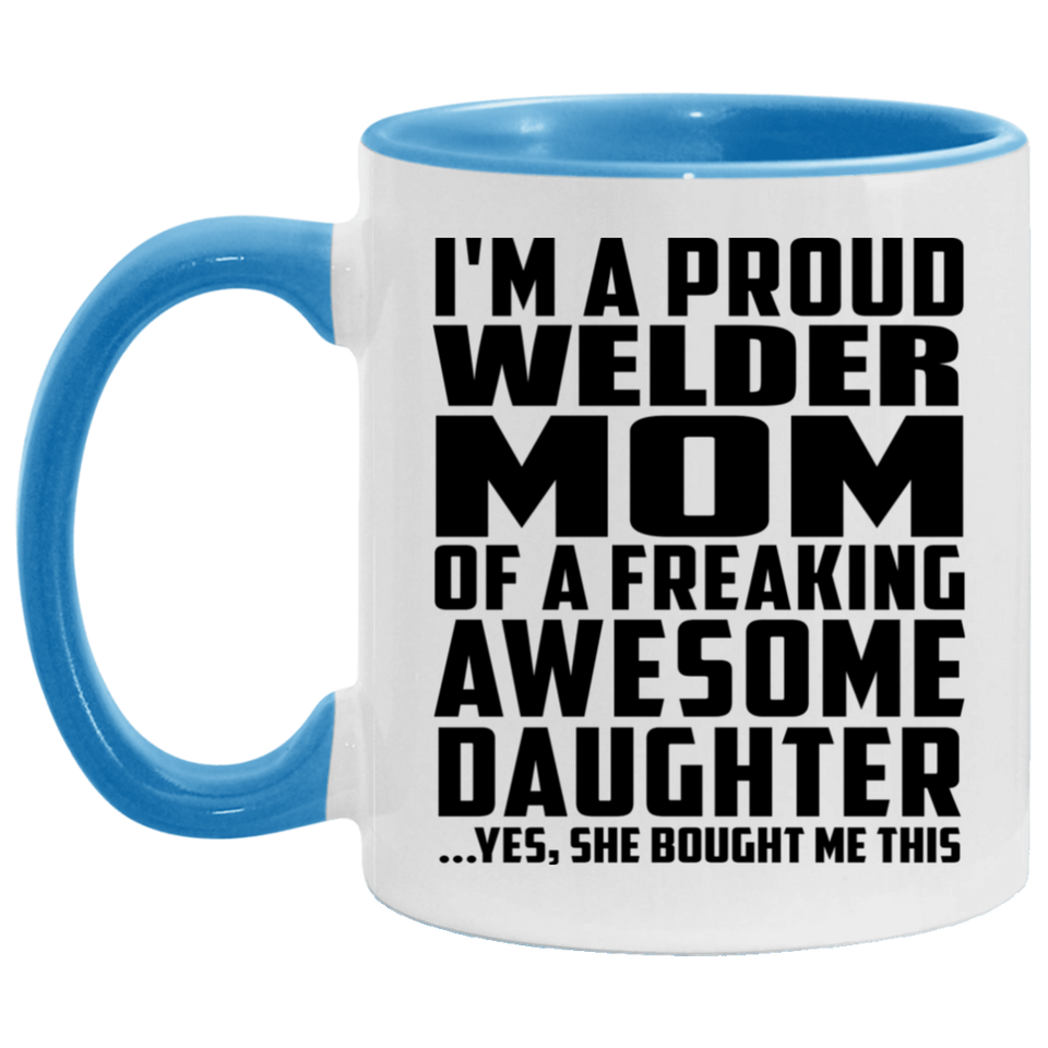 Proud Welder Mom Of Awesome Daughter - 11oz Accent Mug Blue