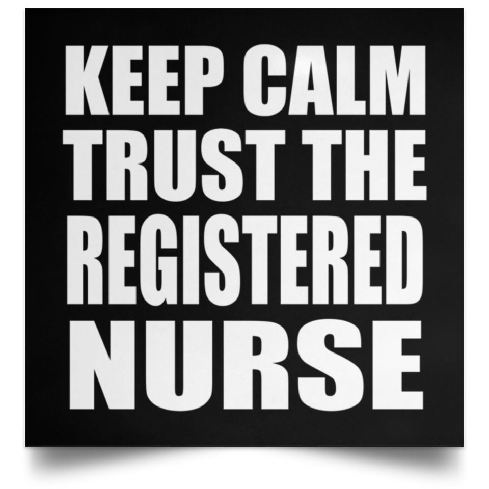 Keep Calm and Trust The Registered Nurse - Poster Square
