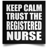 Keep Calm and Trust The Registered Nurse - Poster Square