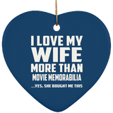 I Love My Wife More Than Movie Memorabilia - Heart Ornament