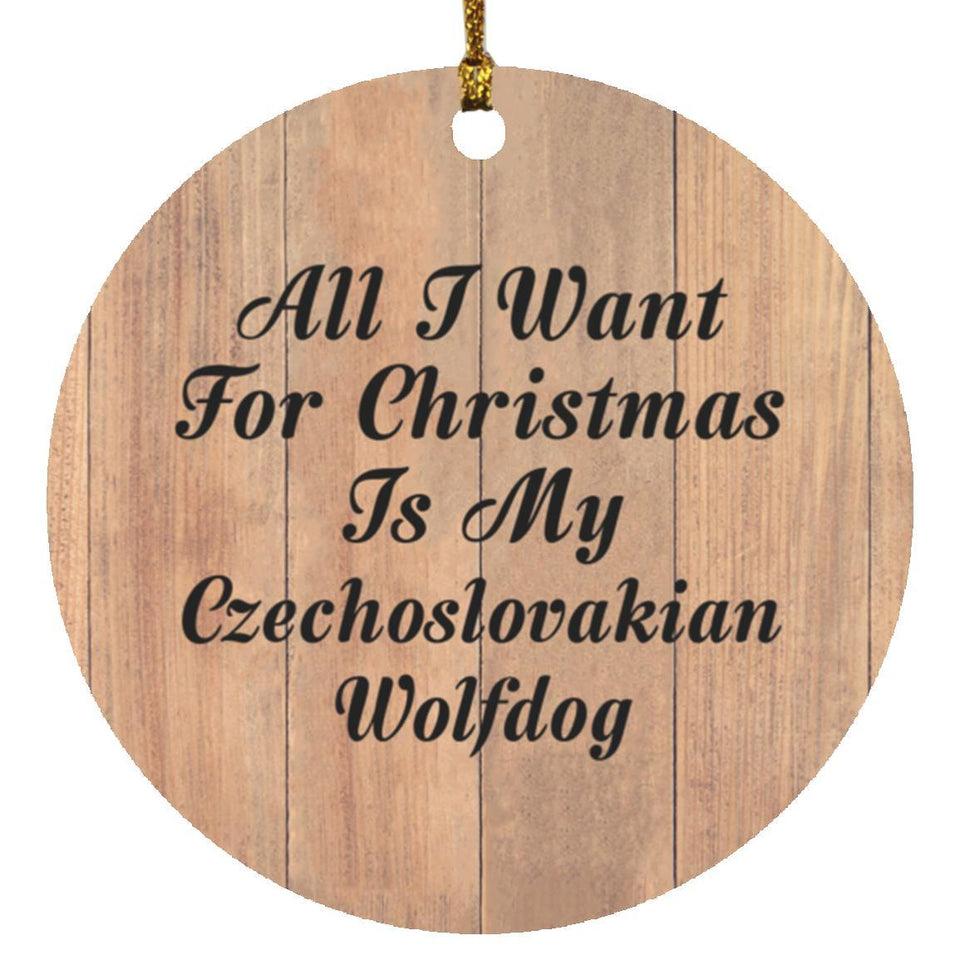 All I Want For Christmas Is My Czechoslovakian Wolfdog - Circle Ornament C