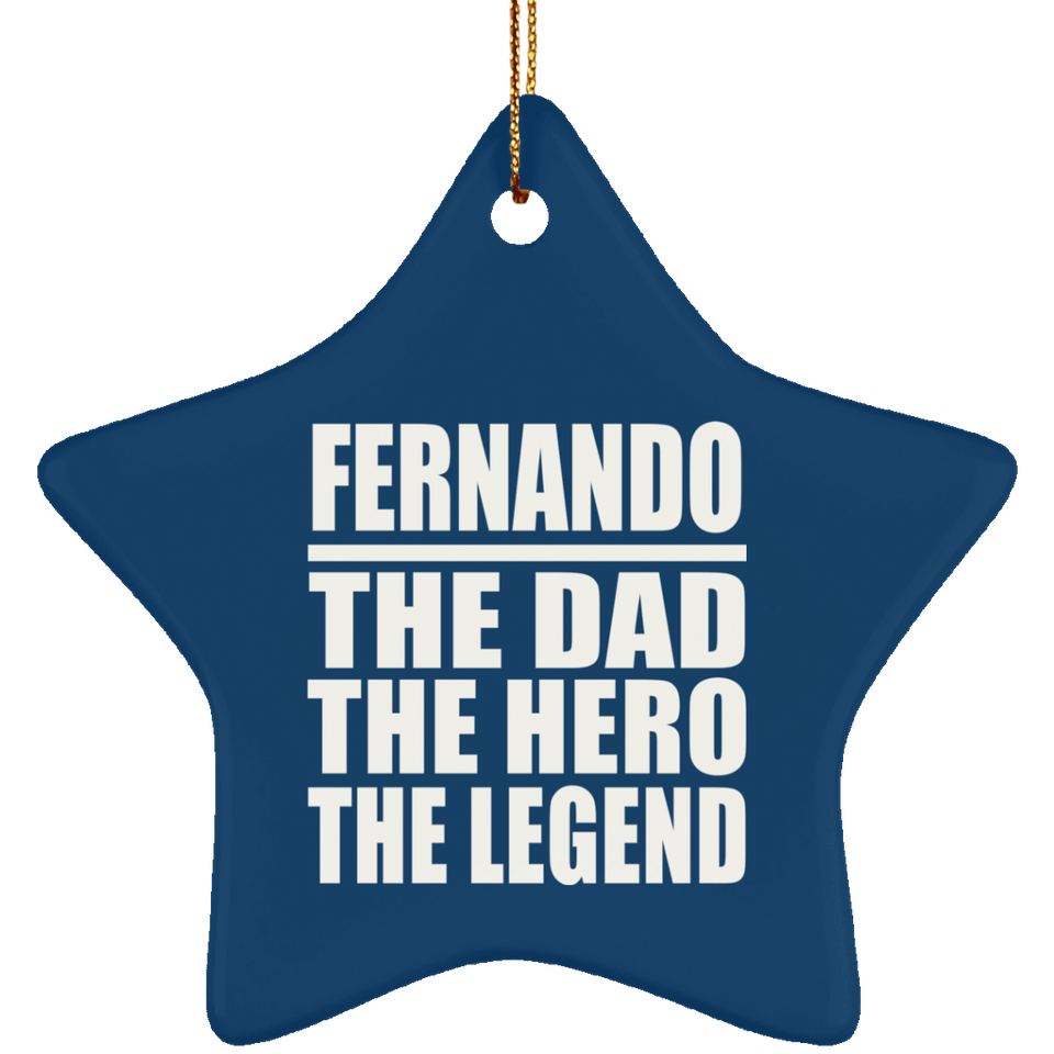 Fernando The Dad The Hero The Legend - Star Ornament