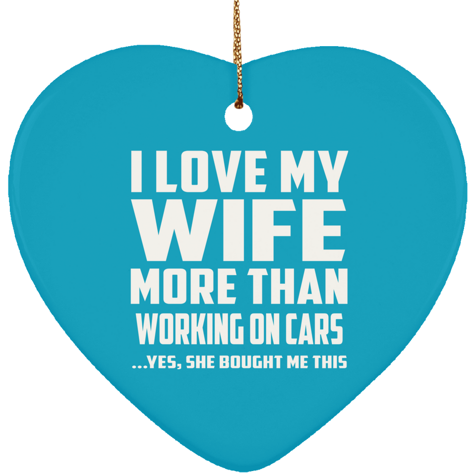 I Love My Wife More Than Working on cars - Heart Ornament
