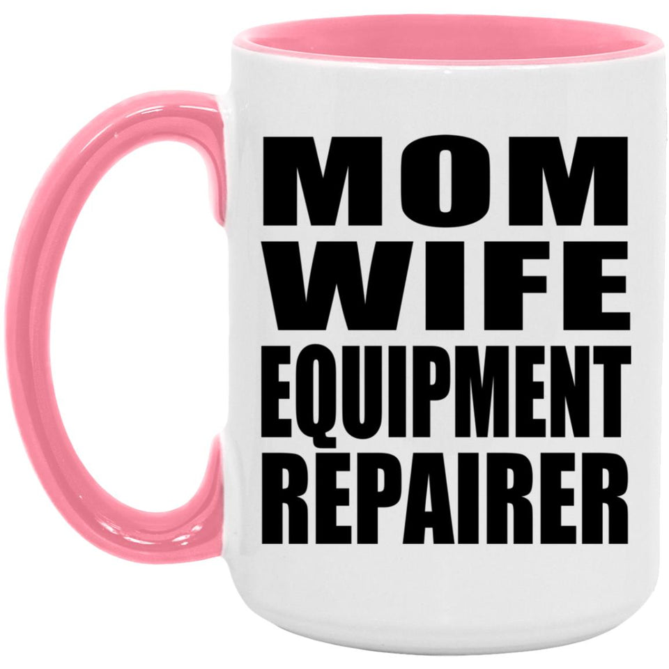 Mom Wife Equipment Repairer - 15oz Accent Mug Pink