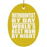 Orthodontist By Day World's Best Mom By Night - Oval Ornament