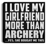 I Love My Girlfriend More Than Archery - Canvas Square