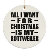 All I Want For Christmas Is My Rottweiler - Circle Ornament