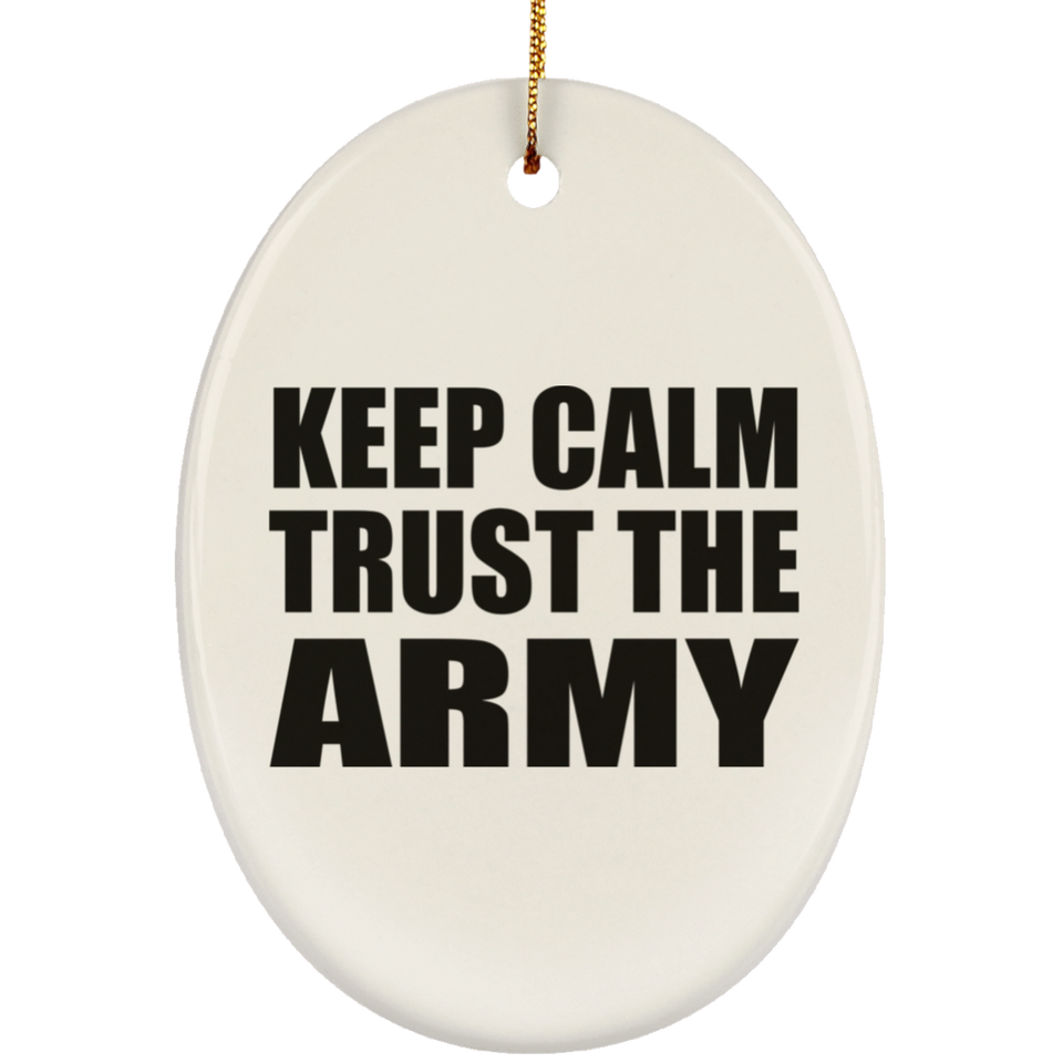 Keep Calm and Trust The Army - Oval Ornament