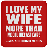 I Love My Wife More Than Model Diecast Cars - Drink Coaster