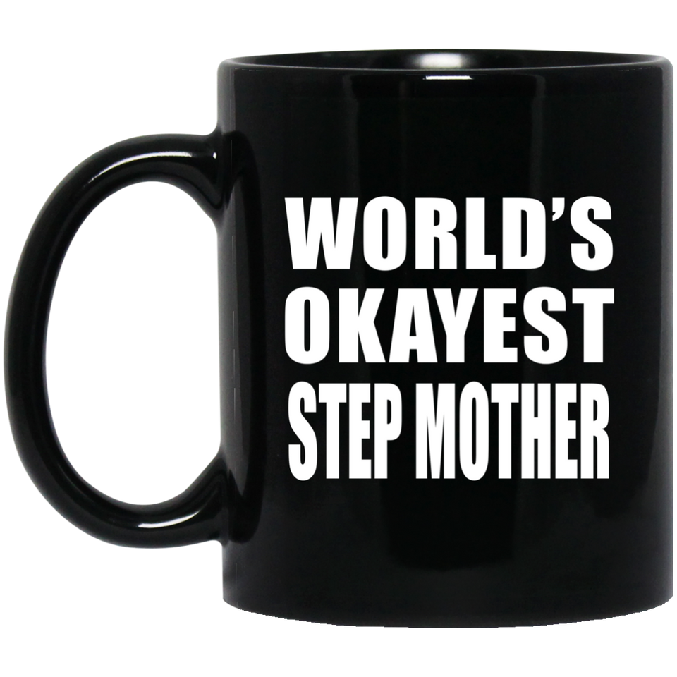 World's Okayest Step Mother - 11 Oz Coffee Mug Black