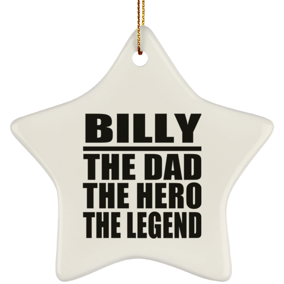 Billy The Dad The Hero The Legend - Star Ornament