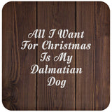 All I Want For Christmas Is My Dalmatian Dog - Drink Coaster D