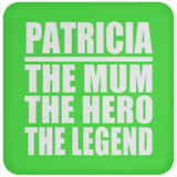 Patricia The Mum The Hero The Legend - Drink Coaster