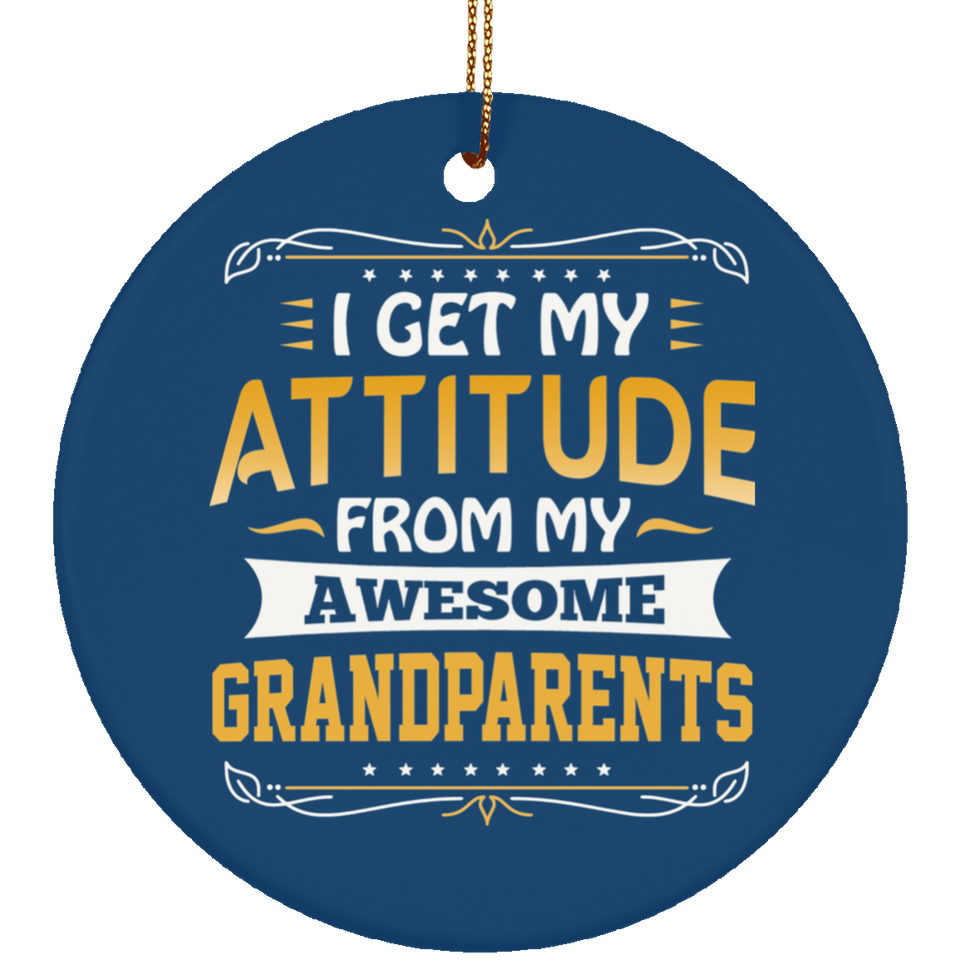 I Get My Attitude From My Awesome Grandparents - Circle Ornament