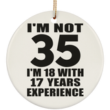 35th Birthday I'm Not 35 I'm 18 With 17 Years Experience - Circle Ornament