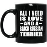 All I Need Is Love And A Black Russian Terrier - 11 Oz Coffee Mug Black