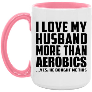 I Love My Husband More Than Aerobics - 15oz Accent Mug Pink