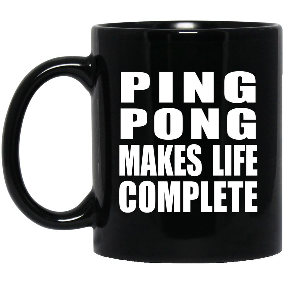 Ping Pong Makes Life Complete - 11oz Coffee Mug Black