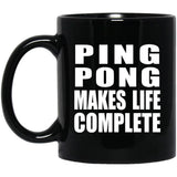 Ping Pong Makes Life Complete - 11oz Coffee Mug Black
