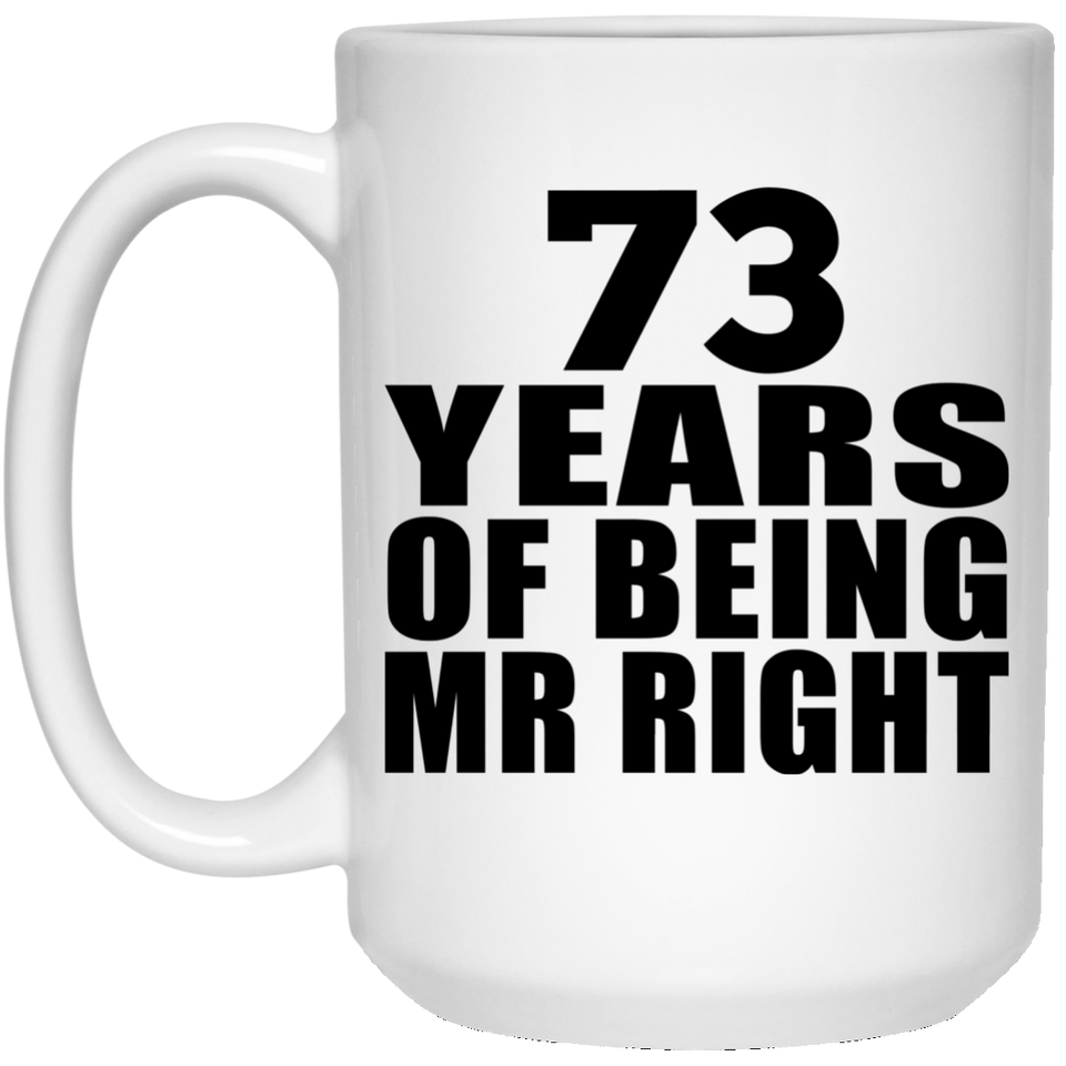 73rd Anniversary 73 Years Of Being Mr Right - 15 Oz Coffee Mug