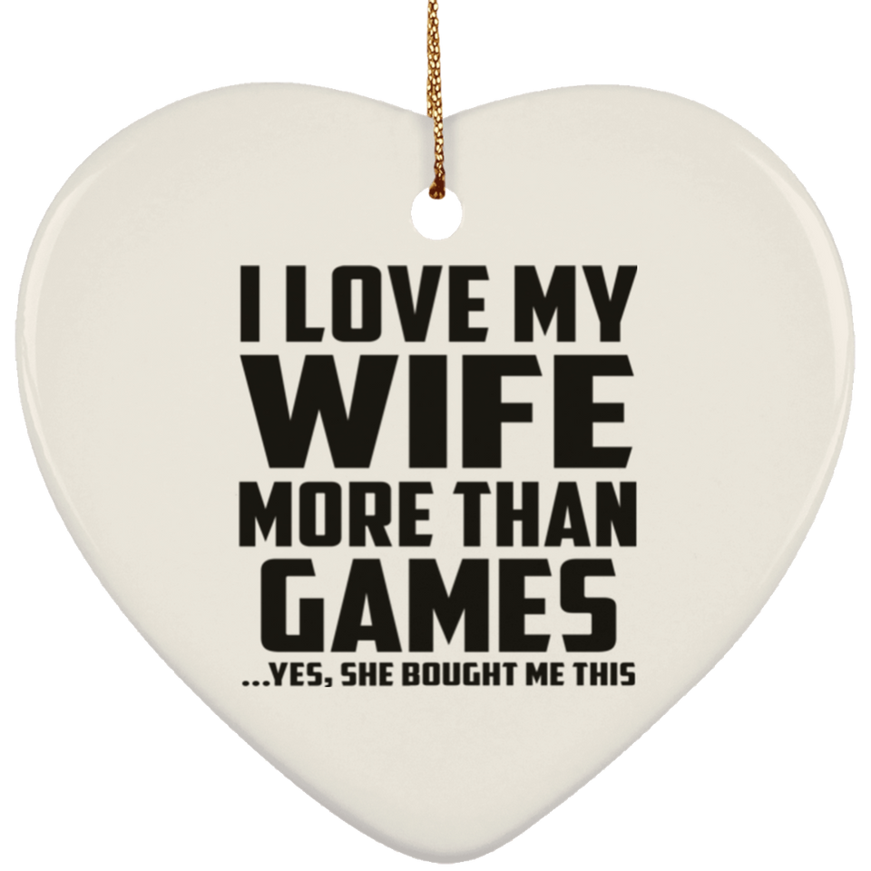 I Love My Wife More Than Games - Heart Ornament
