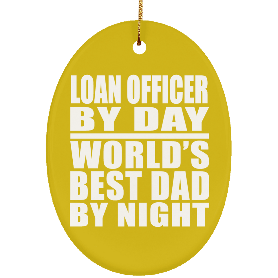 Loan Officer By Day World's Best Dad By Night - Oval Ornament