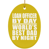 Loan Officer By Day World's Best Dad By Night - Oval Ornament